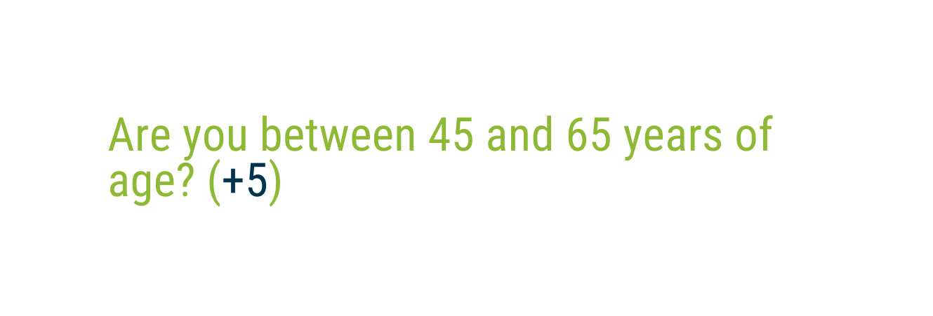 Are you between 45 and 65 years of age 5