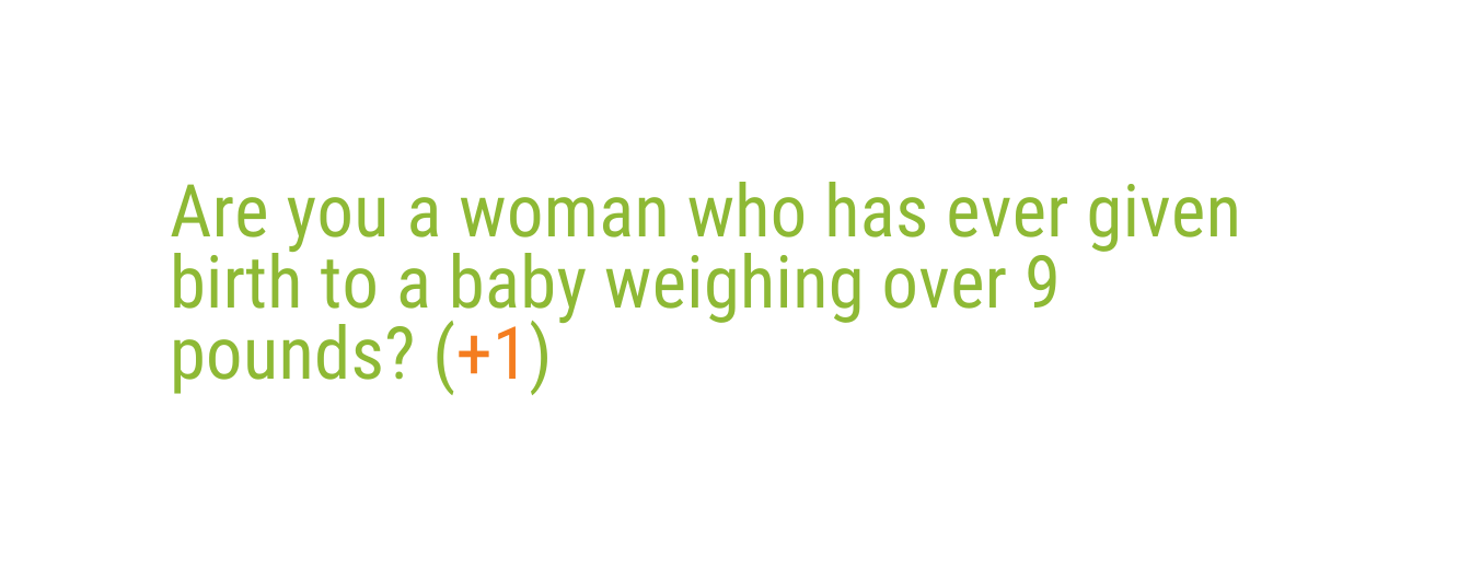 Are you a woman who has ever given birth to a baby weighing over 9 pounds 1