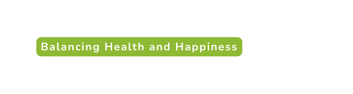 Balancing Health and Happiness