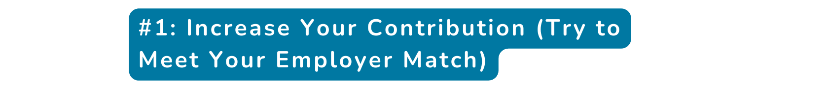 1 Increase Your Contribution Try to Meet Your Employer Match