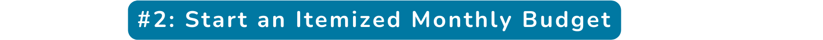 2 Start an Itemized Monthly Budget